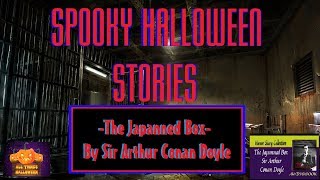 Spooky Halloween Stories Episode 9. The Japanned Box By Sir Arthur Conan Doyle