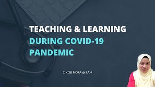 TEACHING & LEARNING DURING COVID-19 PANDEMIC