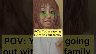 You are going out with your family