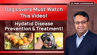 Dog Lovers Must Watch This Video! Hydatid Disease - Prevention & Treatment!