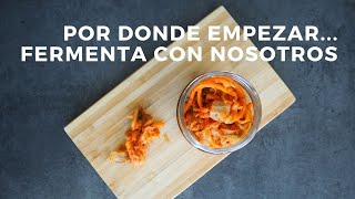 Cómo fermentar. Por donde empezar en el mundo de la fermentación