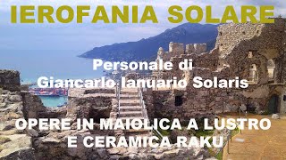 IEROFANIA SOLARE OPERE IN MAIOLICA A LUSTRO E CERAMICA RAKU Personale di Giancarlo Ianuario Solaris