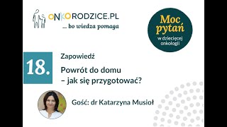 Zapowiedź - #18 "Powrót do domu – jak się przygotować?", gość: dr Katarzyna Musioł