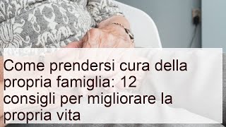 Come prendersi cura della famiglia: 12 consigli per vivere meglio