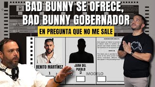 BAD BUNNY SE OFRECE, BAD BUNNY GOBERNADOR - En pregunta que no me sale