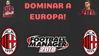 FM18 -A.C Milan - E2 -Dominar a Europa!!!!