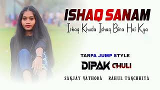 Ishaq Sanam ।Tarpa song 2024 । Jani Dushman । Dj Dipak Chuli। Dj Sanjay Vathoda । Dj Rahul Tanchhiya