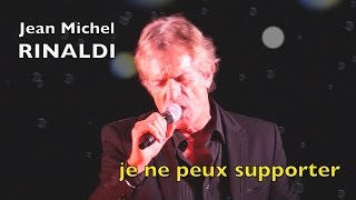 Jean Michel RINALDI - "Je ne peux supporter"