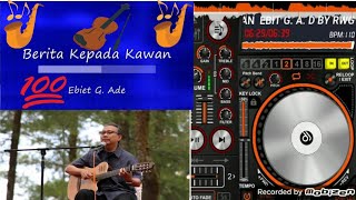 DJ REMIX BERITA KEPADA KAWAN EBIT G. A. D BY RWG YESTERDAY  MANTUL BANGET(cover).