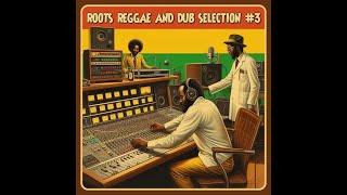 Roots Reggae & Dub Selection #3 (70s & 80s  Reggae & Dub From Uk, Us, Canada, Sweden & Netherlands)