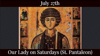 Sat July 27 2024 - Our Lady on Saturdays (St. Pantaleon)