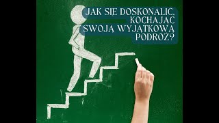 Jak się doskonalić, kochając swoją wyjątkową podróż