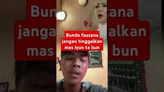 Bunda fauzana jangan tinggalkan mas iyun ta bun