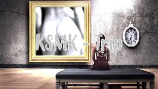 KSMK - Trip 🎵