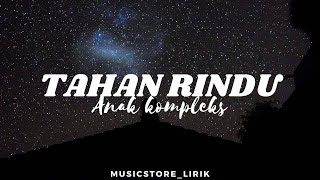 Tahan Rindu - Anak kompleks (Lyrics)