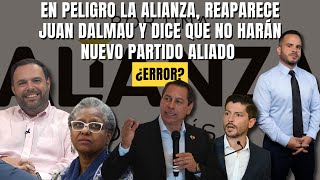 EN PELIGRO LA ALIANZA, REAPARECE JUAN DALMAU Y DICE QUE NO HARÁN NUEVO PARTIDO ALIADO - ¿Error?