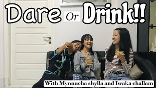 DARE or Drink Challenge !!!!! | Alosa Shylla | With Mynnucha Shylla and Iwaka Challam