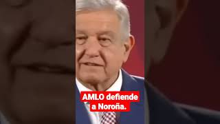 AMLO defiende a Noroña.