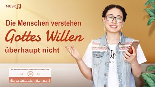 Die Menschen verstehen Gottes Willen überhaupt nicht  | Christliche Musik