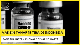 vaksin tahap ke 15 tiba di indonesia