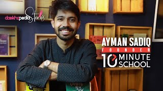 Daekhopedia Stories: Episode 18 - Ayman Sadiq | Founder | 10 Minute School