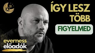 Hogyan legyen több figyelmed? | Balogh Ottó | Everness Akadémia