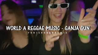 WORLD A REGGAE MUSIC & GANJA GUN - REMIX TERBARU