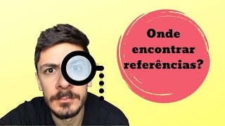 Onde e como encontrar referências para o meu trabalho