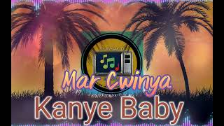 Kanye Baby - Mar Cwinya  ( New Hit )