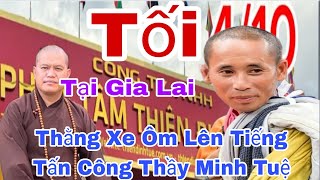 Tin Nóng Sư Huệ Thuận Nghe Tin Sư Minh Tuệ Về Gia Lai Lên Tiếng Tấn Công Nhiều Phật Tử Kinh Hoàng