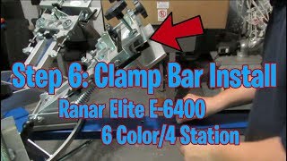 Step 6: Clamp Bar Installation On The Ranar Elite 6 Color 4 Station (E-6400) (S:1, E:8)