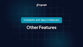 Hygraph Studio App Walkthrough - Other Features