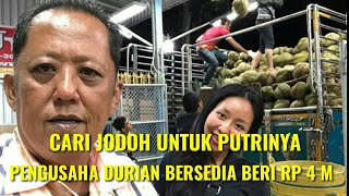 Cari jodoh untuk putrinya pengusaha Durian Bersedia beri RP 4 MILIAR