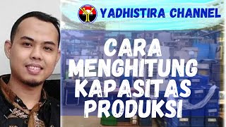 CARA MENGHITUNG KAPASITAS PRODUKSI