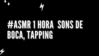 #ASMR 1 HORA  SONS DE BOCA, TAPPING