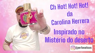 Ch Hot! Hot! Hot! Feminino da Carolina Herrera - Inspirado no mistério do deserto 🏜  🌞 🤯