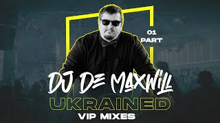 DJ De Maxwill - UKRAINED VIP 01 Mix