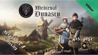 Medieval Dynasty /Tervek és a valóság/ 15.rész (élő)