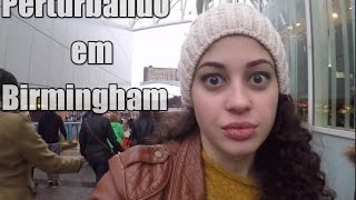 PERTURBANDO EM BIRMINGHAM, INGLATERRA | Não Perturbe!