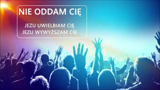 Nie oddam Cię ||