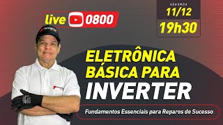 Live 0800- Eletrônica Básica para Inverter- Fundamentos Essenciais em Reparos de Sucesso.