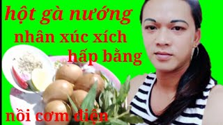 Hột Gà Nướng nhân Xúc Xích, đặc biệt Hấp bằng nồi cơm điện