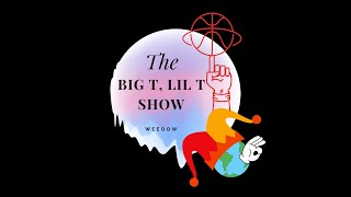 The BigT, LilT show Ep.#12