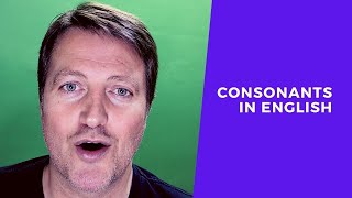 How to pronounce CONSONANTS in English