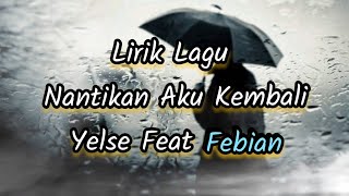 Lirik Lagu Nantikan Aku Kembali - Yelse Feat Febian