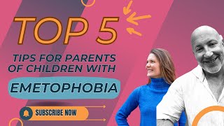 Top 5 tips for parents of children with a fear of being sick