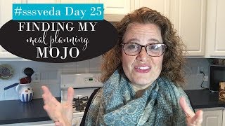 sssveda day 25, finding my meal planning mojo, easy weeknight dinners