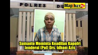 MapikorTV | Dumai – Sumanto Meminta Keadilan Kepada Kapolri Jend. (Pol)  Drs. Idham Azis, M.Si.