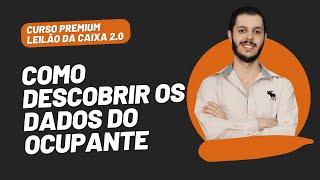 AULA 4.2 - COMO DESCOBRIR OS DADOS DO OCUPANTE? [CURSO PREMIUM LEILÃO DA CAIXA 2.0]