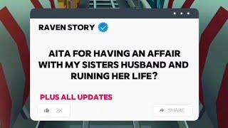 AITA FOR HAVING AN AFFAIR WITH MY SISTERS HUSBAND AND RUINING HER LIFE?